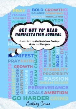 Paperback Get Out Yo' Head Manifestation Journal: A safe place for Manifestations, Feelings, Goals, and Thoughts. Book