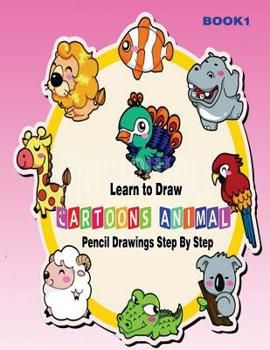 Paperback Learn to Draw Cartoons: Pencil Drawings Step By Step Book 1: Pencil Drawing Ideas for Absolute Beginners Book