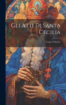 Hardcover Gli Atti Di Santa Cecilia: Vergine E Martire [Italian] Book