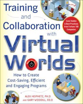 Paperback Training and Collaboration with Virtual Worlds: How to Create Cost-Saving, Efficient and Engaging Programs Book