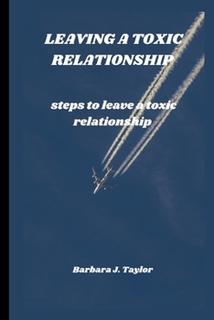 Leaving a Toxic Relationship: steps to leave a toxic relationship