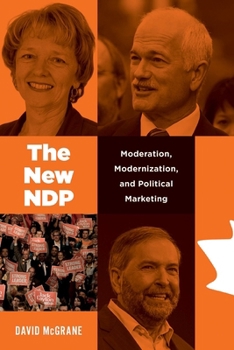 Paperback The New Ndp: Moderation, Modernization, and Political Marketing Book