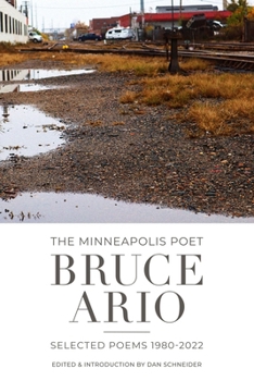 The Minneapolis Poet: Bruce Ario, Selected Poems (1980-2022)