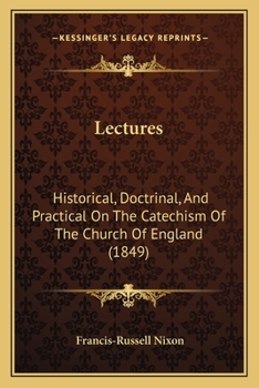 Paperback Lectures: Historical, Doctrinal, And Practical On The Catechism Of The Church Of England (1849) Book