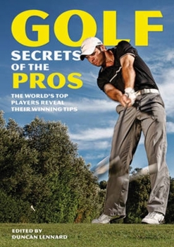 Paperback Golf Secrets of the Pros: The World's Top Players Reveal Their Winning Tips Book