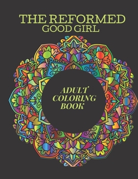 Paperback The Reformed Good Girl Adult Coloring Book: Mandalas, Meditations and Cuss Swear Words for the Repressed Bad Girl Book