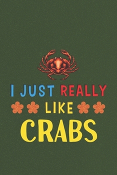 Paperback I Just Really Like Crabs: Crabs Lovers Men Women Girls Boys Funny Gifts Journal Lined Notebook 6x9 120 Pages Book