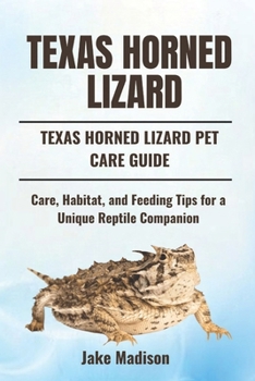 Paperback Texas Horned Lizard: Care, Habitat, and Feeding Tips for a Unique Reptile Companion Book