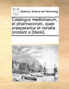 Paperback Catalogus Medicinarum, Et Pharmacorum, Quae Praeparantur Et Venalia Prostant a [blank]. [Latin] Book