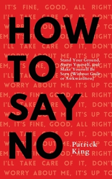 Paperback How To Say No: Stand Your Ground, Assert Yourself, and Make Yourself Be Seen Book