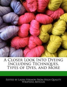A Closer Look into Dyeing Including Techniques, Types of Dyes, and More