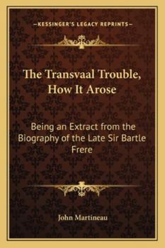 Paperback The Transvaal Trouble, How It Arose: Being an Extract from the Biography of the Late Sir Bartle Frere Book