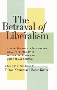 The Betrayal of Liberalism: How the Disciples of Freedom and Equality Helped Foster the Illiberal Politics of Coercion and Control