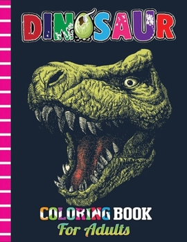 Paperback Dinosaur Coloring Book For Adults: Great Dinosaur Coloring Book For Adults with High Quality Illustrations Book