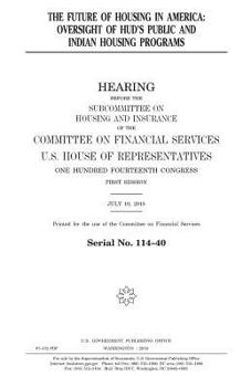The Future of Housing in America: Oversight of HUD's Public and Indian Housing Programs