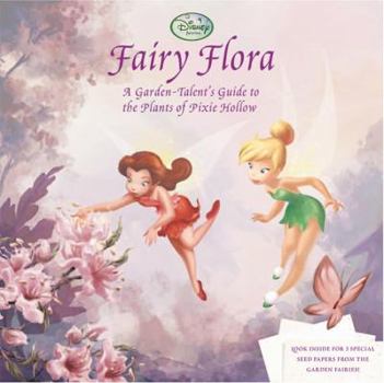 Hardcover Fairy Flora: A Garden-Talent's Guide to the Plants of Pixie Hollow Book