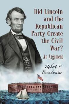 Paperback Did Lincoln and the Republican Party Create the Civil War?: An Argument Book