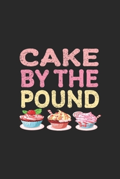 Cake by The Pound: My Prayer Journal, Diary Or Notebook For cake lover. 110 Story Paper Pages. 6 in x 9 in Cover.