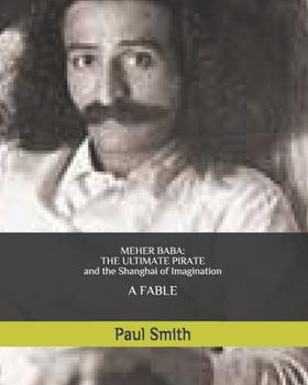 Paperback Meher Baba: THE ULTIMATE PIRATE (and the Shanghai of Imagination): A FABLE [Large Print] Book