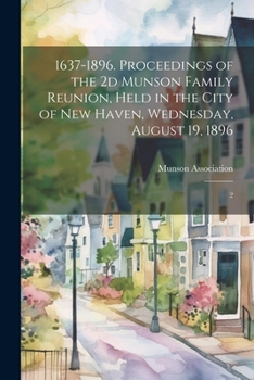 1637-1896. Proceedings of the 2d Munson Family Reunion, Held in the City of New Haven, Wednesday, August 19, 1896: 2