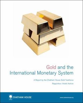 Paperback Gold and the International Monetary System: A Report by the Chatham House Gold Taskforce Book