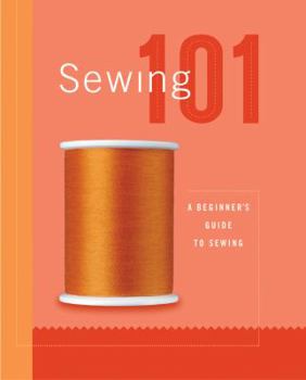Sewing 101: A Beginner's Guide to Sewing - Book  of the 101: a workshop in a book