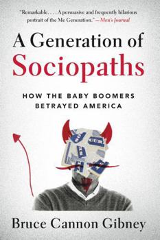 A Generation of Sociopaths: How the Baby Boomers Betrayed America