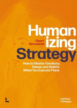 Hardcover Humanizing Strategy: How to Master Emotions, Values and Beliefs When You Execute Plans Book