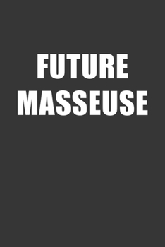 Paperback Future Masseuse Notebook: Lined Journal, 120 Pages, 6 x 9, Affordable Gift For Student, Future Dream Job Journal Matte Finish Book