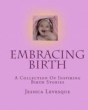 Paperback Embracing Birth: A Collection Of Inspiring Birth Stories Book