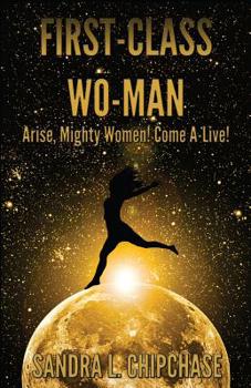 Paperback First-Class Wo-man: Arise, Mighty Women! Come A-Live! Book