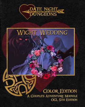 Paperback Wight Wedding: A Couple's Adventure Module: OGL 5th Edition: Color Edition (Date Night Dungeons) Book