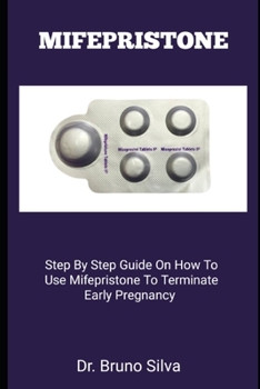 MIFEPRISTONE: Step By Step Guide On How To Use Mifepristone To Terminate Early Pregnancy