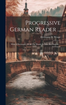 Hardcover Progressive German Reader ...: With A Dictionary Of All The Words Tr. Into Into English ... 1st Course Book