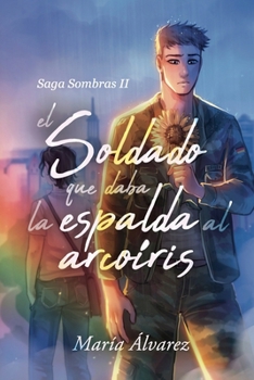 El soldado que daba la espalda al arcoíris (Sombras) (Spanish Edition)