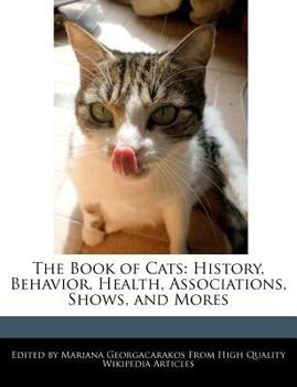 The Book of Cats : History, Behavior, Health, Associations, Shows, and Mores