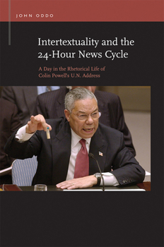 Paperback Intertextuality and the 24-Hour News Cycle: A Day in the Rhetorical Life of Colin Powell's U.N. Address Book