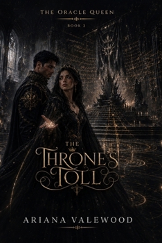 The Throne’s Toll: A Dark Royal Romantasy of Dangerous Love, a Disgraced Noblewoman, a Powerful War Minister, Hidden Heirs, Ancient Witness Magic, Court Conspiracy (The Oracle Queen)
