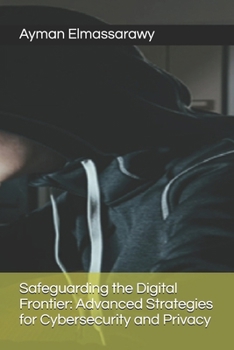 Paperback Safeguarding the Digital Frontier: Advanced Strategies for Cybersecurity and Privacy Book