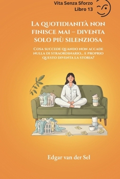 La quotidianità non finisce mai – diventa solo più silenziosa: Un viaggio ironico tra routine, stanchezza e l’arte silenziosa di funzionare (Italian Edition)