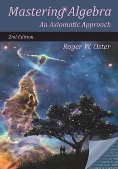 Paperback Mastering Algebra: An Axiomatic Approach (Second Edition) Book