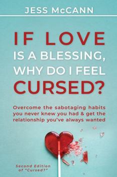Paperback If Love Is A Blessing, Why Do I Feel Cursed?: Overcome The Sabotaging Habits You Never Knew You Had & Get The Relationship You've Always Wanted Book