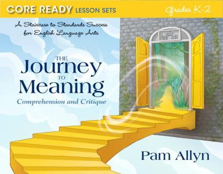 Paperback Core Ready Lesson Sets for Grades K-2: A Staircase to Standards Success for English Language Arts, the Journey to Meaning: Comprehension and Critique Book