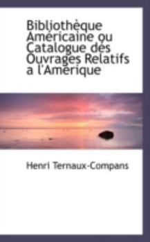 Bibliotheque Americaine Ou Catalogue des Ouvrages Relatifs an L'Amerique