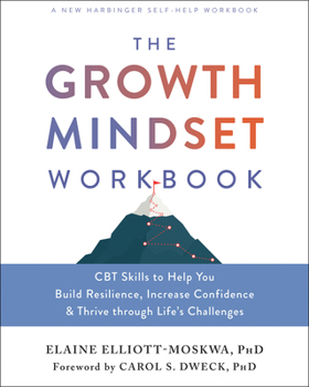 Paperback The Growth Mindset Workbook: CBT Skills to Help You Build Resilience, Increase Confidence, and Thrive Through Life's Challenges Book