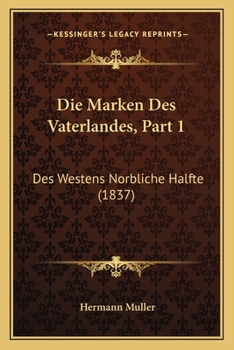 Paperback Die Marken Des Vaterlandes, Part 1: Des Westens Norbliche Halfte (1837) [German] Book