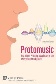 Paperback Protomusic: The role of Prosodic Modulation in the Emergence of Language Book