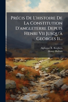 Paperback Précis De L'histoire De La Constitution D'angleterre Depuis Henri Vii Jusqu'à Georges Ii... [French] Book