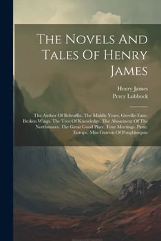 Paperback The Novels And Tales Of Henry James: The Author Of Beltraffio. The Middle Years. Greville Fane. Broken Wings. The Tree Of Knowledge. The Abasement Of Book