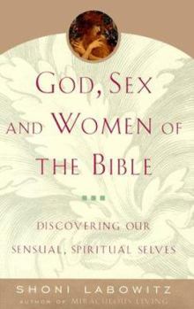 Hardcover God, Sex, and Women of the Bible: Discovering Our Sensual, Spiritual Selves Book
